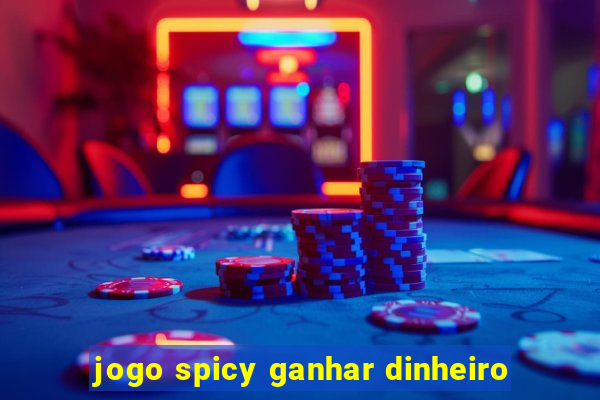 jogo spicy ganhar dinheiro